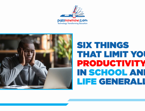 SIX THINGS THAT LIMIT YOUR PRODUCTIVITY IN SCHOOL AND LIFE GENERALLY